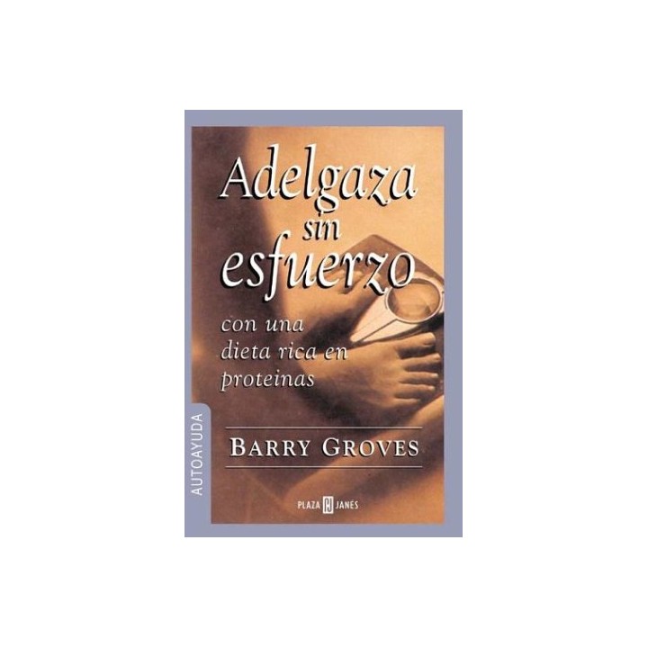 Adelgaza sin esfuerzo con una dieta rica en proteínas (Primera edición)